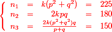 \red \left\{ \begin{array}{rcccr}n_1 & = & k(p^2+q^2) & = & 225\\ n_2 & = & 2 k p q & = & 180\\n_3 & = & \frac{2k(p^2+q^2)q}{p+q} & = & 150\end{array}\right.